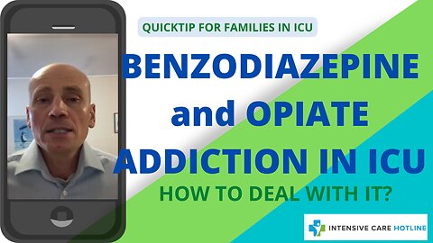 Quick tip for families in ICU: Benzodiazepine and opiate addiction in ICU, how to deal with it?