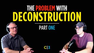 The Problem With Deconstruction | Part 1