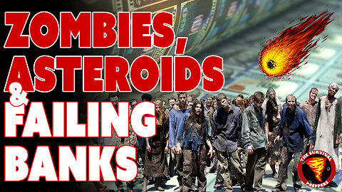 Zombies, Asteroids, & Banking Collapses