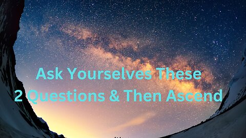 Ask Yourselves These 2 Questions & Then Ascend ∞The 9D Arcturian Council, Channeled~Daniel Scranton