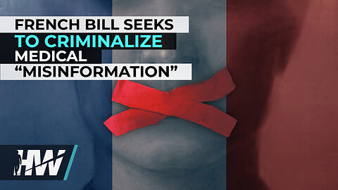 FRENCH BILL SEEKS TO CRIMINALIZE MEDICAL “MISINFORMATION”