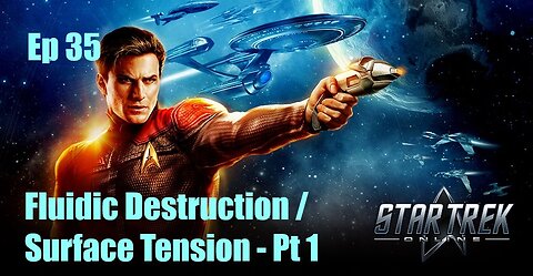 Star Trek Online - FED - Ep 35: Fluidic Destruction / Surface Tension - Pt 1