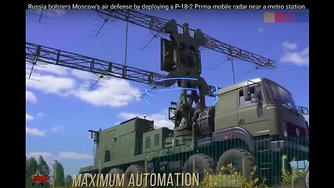 Russia bolsters Moscow's air defense by deploying a P-18-2 Prima mobile radar near a metro station.