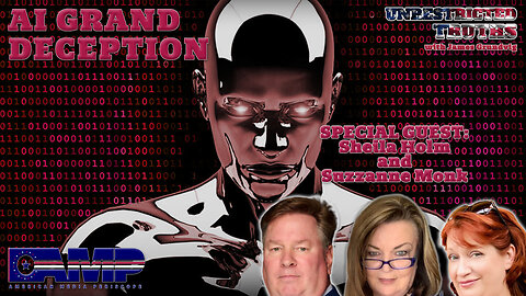 "AI Grand Deception" with Sheila Holm, Suzzanne Monk | Unrestricted Truths Ep. 432