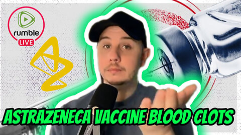 AstraZeneca admits their VACCINE causes BLOOD CLOTS