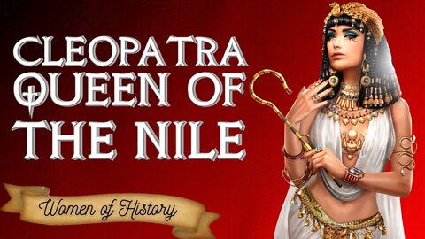 Cleopatra Queen of The Nile - Last Ruler of the Ptolemaic Dynasty