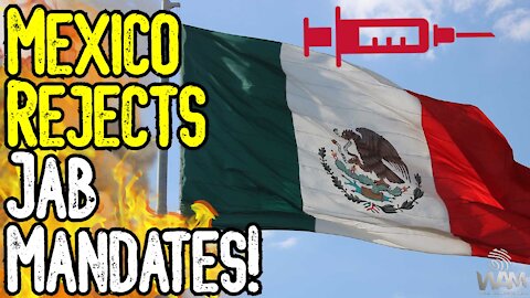 Mexico REJECTS JAB MANDATES! - What You Need To Know As Global TYRANNY RISES!