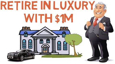 How to Retire Luxuriously with $1,000,000 (This Will Change Your Life)