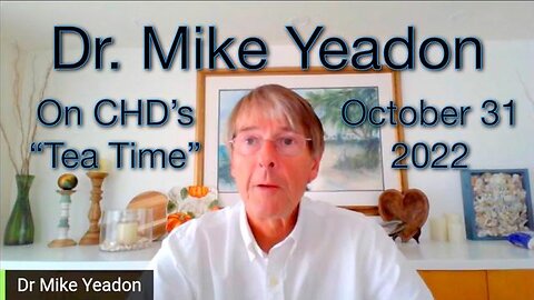 Enormous Danger UN Agenda 2030 - Dr. Mike Yeadon on CHD's "Tea Time" - Oct. 31, 2022
