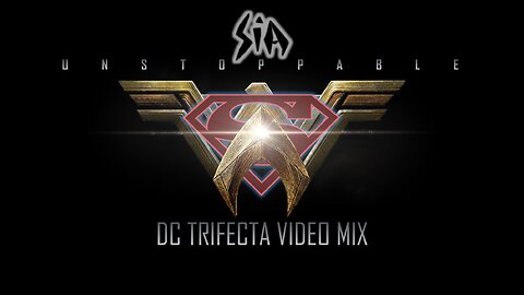 Sia- Unstoppable (DC Trifecta Video Mix)