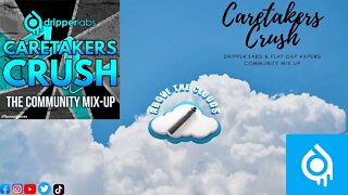 Caretakers Crush Dripperlabs Flatcap Vapers Community Mix up