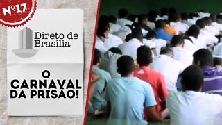 O carnaval da prisão! - Direto de Brasília nº 17 - 25/02/22