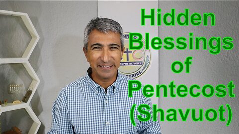 Hidden Blessings and Meaning of Pentecost Shavuot