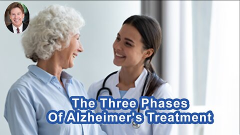 The Three Phases Of Alzheimer's Treatment
