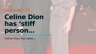 Celine Dion has ‘stiff person syndrome’…