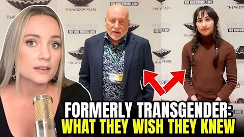 FORMERLY TRANSGENDER: WHAT THEY WISH THEY KNEW