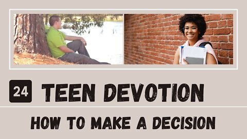 How to Make a Decision – Teen Devotion #24