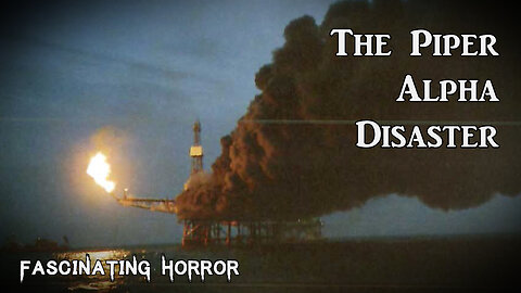 The Piper Alpha Disaster | Fascinating Horror