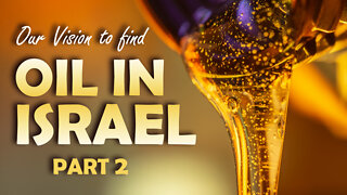 Our Vision to Find Oil in Israel - Part 2 - 10/12/2022
