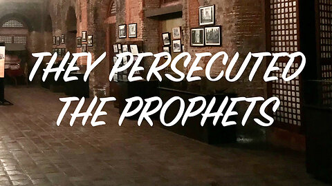 They Persecuted the Prophets. Matthew 5: 10-12