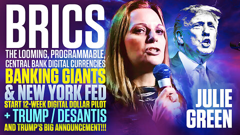 Julie Green | BRICS, the Looming Programmable Central Bank Digital Currencies, Banking Giants And New York Fed Start 12-Week Digital Dollar Pilot + Trump / DeSantis and Trump's Big Announcement!!!