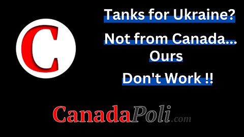 1211 Trudeau’s Incompetence Pays Off for Canada As Tanks Can’t Be Sent To Ukraine