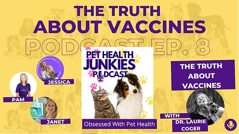 PET HEALTH JUNKIES: The Truth About Vaccines with Dr. Laurie Coger