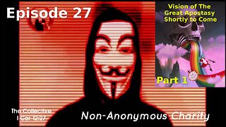 Vision of The Great Apostasy Shortly to Come (Part 1) - Episode 27 (Non-Anonymous Charity)