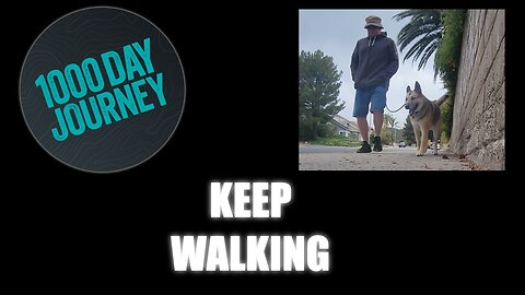 1000 Day Journey 0261 Keep Walking