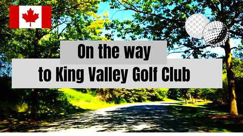 Driving Video: On the Way to King Valley Golf Club, Ontario