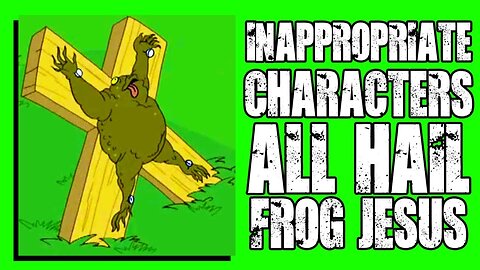 Inappropriate Characters Classics - Apr 28, 2019 - Frog Jesus