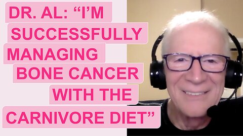 Dr. Al: "I'm successfully managing bone cancer with the carnivore diet"