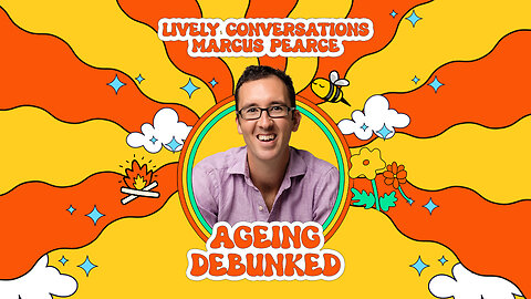 LiVELY Conversations with Marcus Pearce: Ageing De-bunked