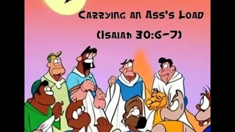 Carrying an Ass's Load. (Isaiah 30:6-7)