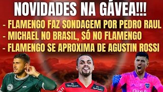 FLAMENGO FAZ SONDAGEM POR PEDRO RAUL/MICHAEL NO BRASIL SÓ JOGA NO FLAMENGO/AGUSTIN PRÓXIMO DO MENGÃO