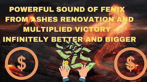 POWERFUL SOUND OF FENIX FROM ASHES RENOVATION AND MULTIPLIED VICTORY INFINITELY BETTER AND BIG