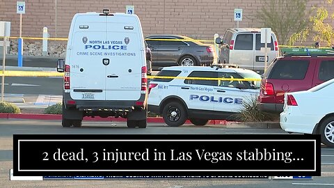 2 dead, 3 injured in Las Vegas stabbing spree