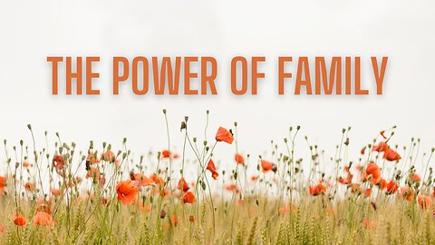 The Power of Family. The Ultimate Source of Strength and Motivation