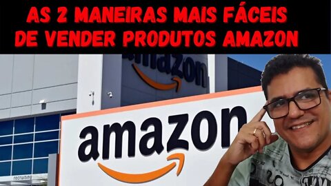 As 2 maneiras mais fáceis de vender na Amazon