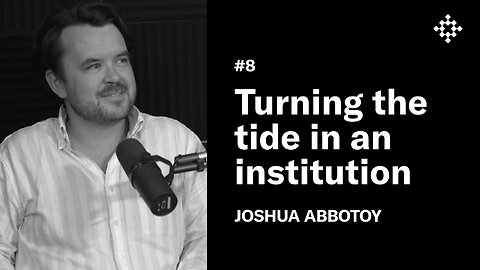 Josh Abbotoy - Turning The Tide In An Institution | The New Founding Podcast #8
