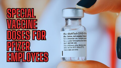 SPECIAL VACCINE DOSES FOR PFIZER EMPLOYEES