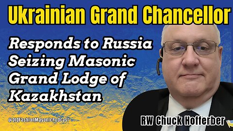 Ukraine Masonic Grand Chancellor Speaks On Kazakhstan Grand Lodge Seizure - S2 E88