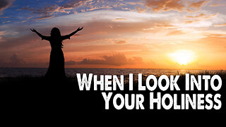 When I Look Into Your Holiness (Worship Lyric Video)