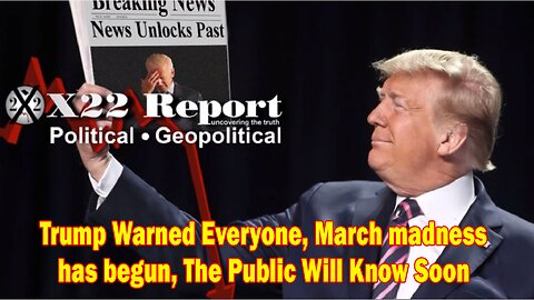 X22 Report - Ep. 3017F - Trump Warned Everyone, March madness has begun, The Public Will Know Soon