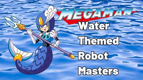 Megaman: Water-Themed Robot Masters