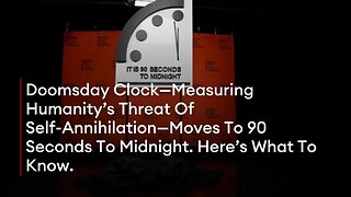 Doomsday Clock—Measuring Humanity’s Threat Of Self-Annihilation—Moves To 90 Seconds To Midnight