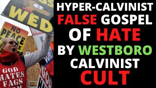 Westboro Baptist Church And Their Hyper-Calvinist False Gospel Of Hate