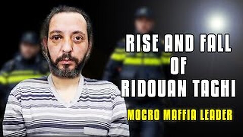 The Rise and Fall of Ridouan Taghi | Mocro Maffia Leader