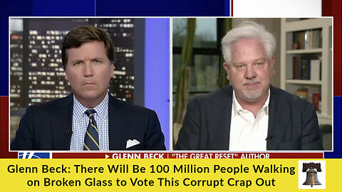 Glenn Beck: There Will Be 100 Million People Walking on Broken Glass to Vote This Corrupt Crap Out