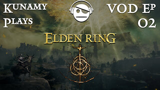 Elden Ring | Ep. 02 VOD | Kunamy Plays